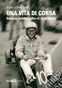 Una vita di corsa. Romanzo autobiografico di Dario Kessel libro