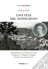 Una vita nel Novecento. Testimonianze di un'ultracentenaria libro