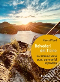 Belvederi del Ticino. In cammino verso punti panoramici imperdibili libro