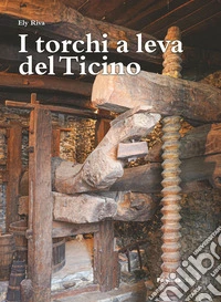 I torchi a leva del Ticino libro