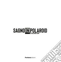 Sagno in Polaroid. Ediz. illustrata libro