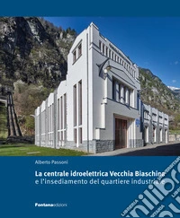 La centrale idroelettrica Vecchia Biaschina e l'insediamento del quartiere industriale libro