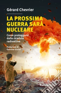La prossima guerra sarà nucleare. Come proteggersi dalle ricadute radioattive libro