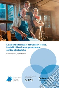 Le aziende familiari nel Canton Ticino. Modelli di business, governance e sfide strategiche libro