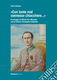 «Con tante mal connesse chiacchere...». Il carteggio Alfredo Peri-Morosini con la maestra Giuseppina Calderara libro