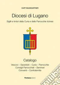 Diocesi di Lugano. Sigilli e timbri della curia e delle parrocchie ticinesi