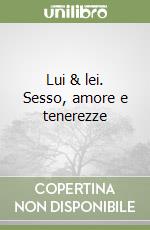 Lui & lei. Sesso, amore e tenerezze libro