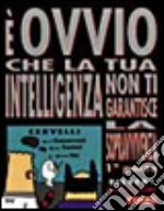 È ovvio che la tua intelligenza non ti garantisce la sopravvivenza. Vol. 1 libro