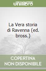 La Vera storia di Ravenna (ed. bross.) libro