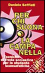 Per chi suona la campanella. Tecniche di frode scolastica per lo studente scansafatiche libro