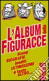 L'album delle figuracce. Scoop, biografie, inediti, ultimissime e tanto altro libro