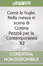 Come le foglie. Nella messa in scena di Cristina Pezzoli per la Contemporanea '83 libro