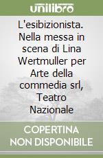 L'esibizionista. Nella messa in scena di Lina Wertmuller per Arte della commedia srl, Teatro Nazionale libro