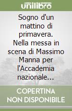 Sogno d'un mattino di primavera. Nella messa in scena di Massimo Manna per l'Accademia nazionale d'arte drammatica libro