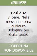 Così è se vi pare. Nella messa in scena di Mauro Bolognini per Sicilia teatro libro