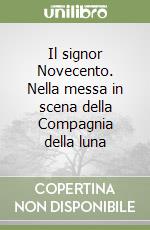 Il signor Novecento. Nella messa in scena della Compagnia della luna libro