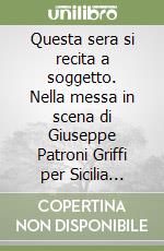 Questa sera si recita a soggetto. Nella messa in scena di Giuseppe Patroni Griffi per Sicilia teatro libro