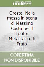 Oreste. Nella messa in scena di Massimo Castri per il Teatro Metastasio di Prato libro