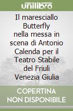 Il maresciallo Butterfly nella messa in scena di Antonio Calenda per il Teatro Stabile del Friuli Venezia Giulia