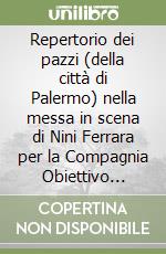 Repertorio dei pazzi (della città di Palermo) nella messa in scena di Nini Ferrara per la Compagnia Obiettivo Atlantide libro