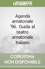 Agenda amatoriale '96. Guida al teatro amatoriale italiano libro