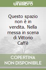 Questo spazio non è in vendita. Nella messa in scena di Vittorio Caffè libro