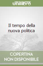 Il tempo della nuova politica libro