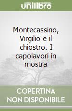 Montecassino, Virgilio e il chiostro. I capolavori in mostra libro