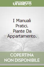 I Manuali Pratici. Piante Da Appartamento.