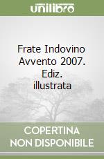 Frate Indovino Avvento 2007. Ediz. illustrata libro