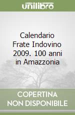 Calendario Frate Indovino 2009. 100 anni in Amazzonia libro