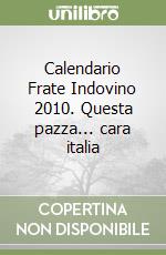 Calendario Frate Indovino 2010. Questa pazza... cara italia libro