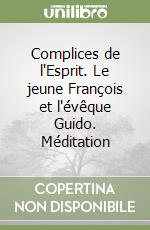 Complices de l'Esprit. Le jeune François et l'évêque Guido. Méditation libro