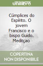 Cúmplices do Espírito. O jovem Francisco e o bispo Guido. Meditçao libro