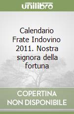 Calendario Frate Indovino 2011. Nostra signora della fortuna libro