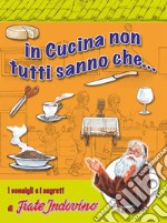 In cucina non tutti sanno che... I consigli e i segreti di frate Indovino libro