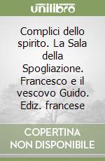 Complici dello spirito. La Sala della Spogliazione. Francesco e il vescovo Guido. Ediz. francese libro