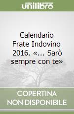 Calendario Frate Indovino 2016. «... Sarò sempre con te» libro