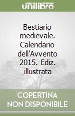 Bestiario medievale. Calendario dell'Avvento 2015. Ediz. illustrata libro