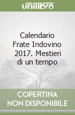 Calendario Frate Indovino 2017. Mestieri di un tempo libro