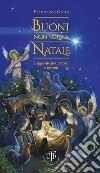 Buoni non solo a Natale. Leggende per piccoli e grandi libro