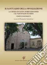 Il Santuario della Spogliazione. La Chiesa di Santa Maria Maggiore e il Vescovadi di Assisi. Fonti e documenti libro