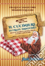 Il cuciniere di Frate Indovino. Ricette, storie e consigli dalle cucine cappuccine libro