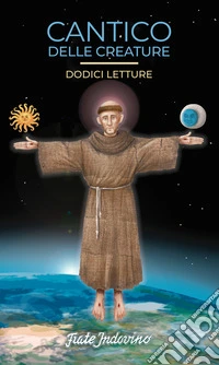 Cantico delle Creature. Dodici letture
