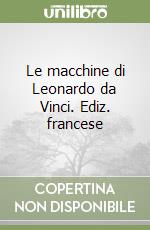 Le macchine di Leonardo da Vinci. Ediz. francese libro