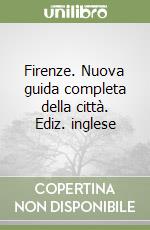 Firenze. Nuova guida completa della città. Ediz. inglese libro