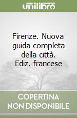 Firenze. Nuova guida completa della città. Ediz. francese libro