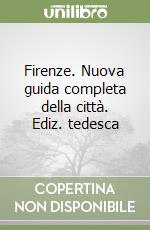 Firenze. Nuova guida completa della città. Ediz. tedesca libro