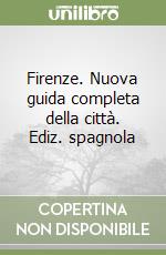 Firenze. Nuova guida completa della città. Ediz. spagnola libro