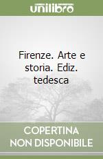 Firenze. Arte e storia. Ediz. tedesca